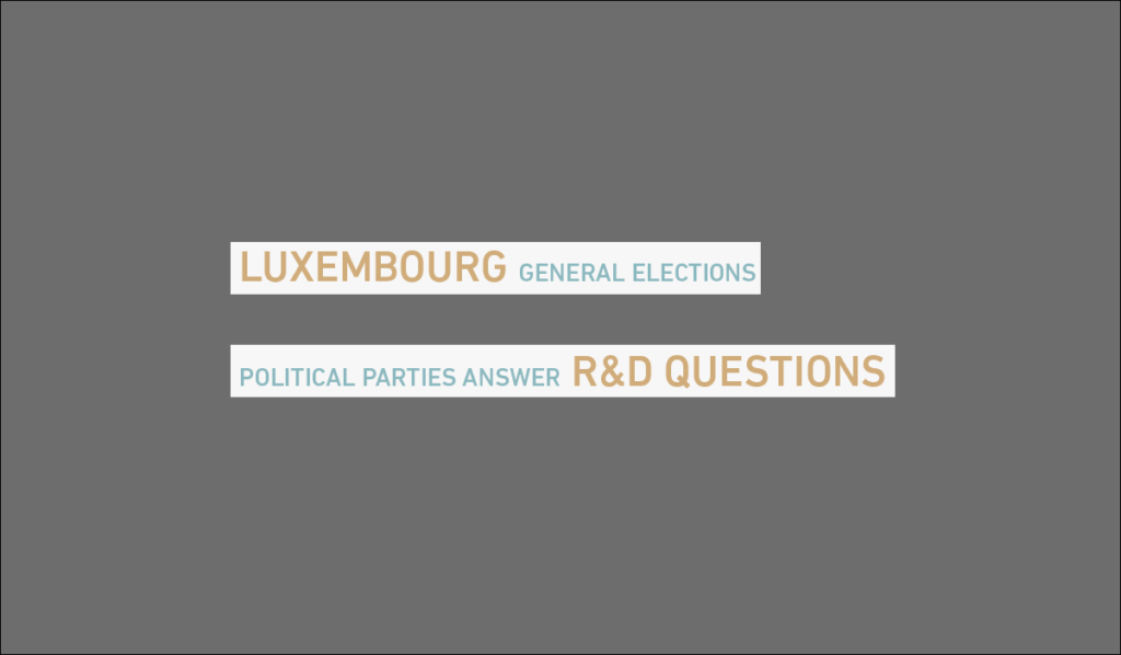 A few weeks prior the general elections, the Luxembourg National Research Fund (FNR) sent all political parties in Luxembourg a seven-question catalogue on research and innovation. Almost all parties contacted have answered our questions - ADR, CSV, déi gréng, déi Lénk, DP, LSAP, PiD.