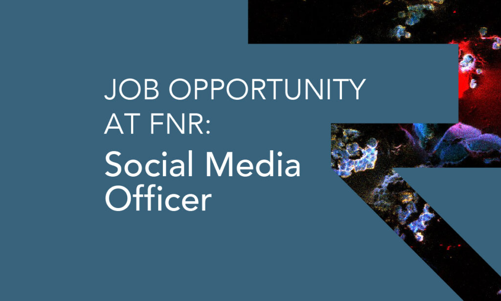The FNR is recruiting for a motivated and creative Social Media Officer (with support for our event management/communication), on a full-time permanent basis. Deadline to apply is 11 September 2025.