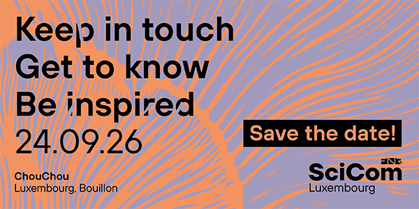 Mark your calendars! We are thrilled to announce that the 6th edition of SciCom Luxembourg will take place on Thursday, 24 September 2026, at ChouChou Luxembourg for a day of insightful interactions and meaningful discussions. Registration will open at the end of August via our website.